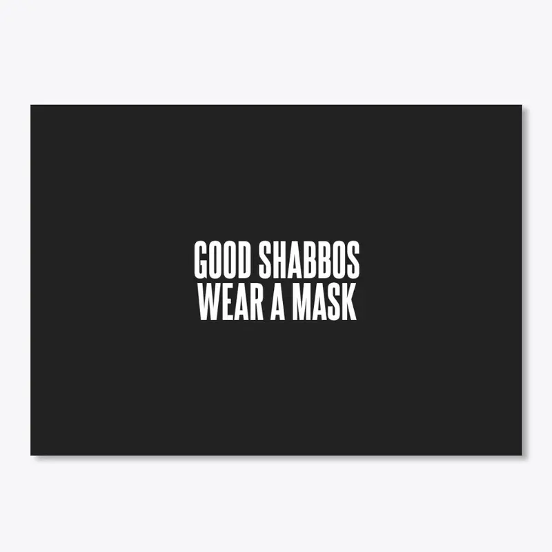 GOOD SHABBOS WEAR A MASK