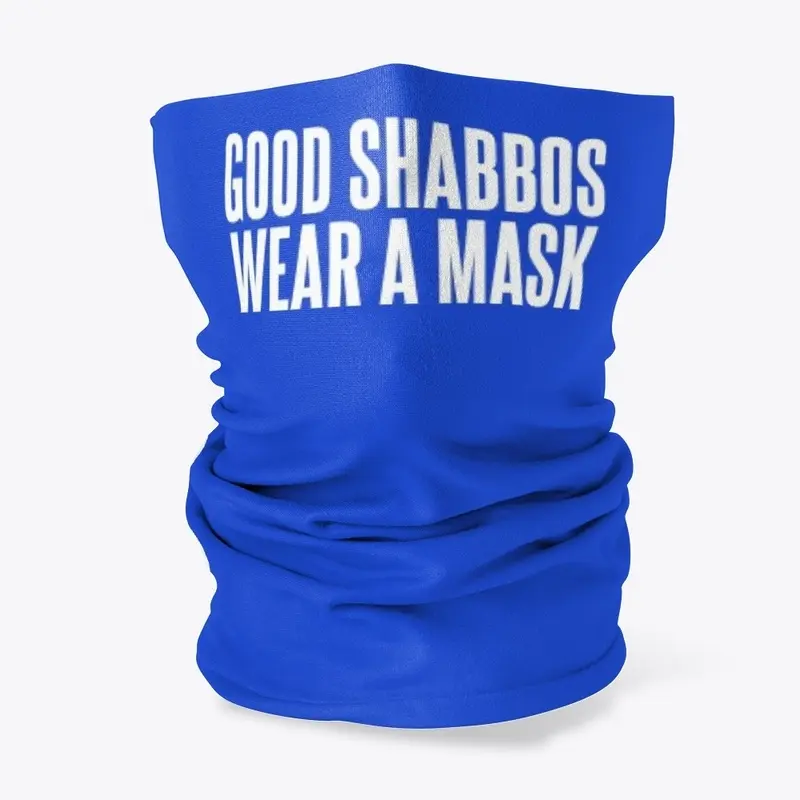 GOOD SHABBOS WEAR A MASK