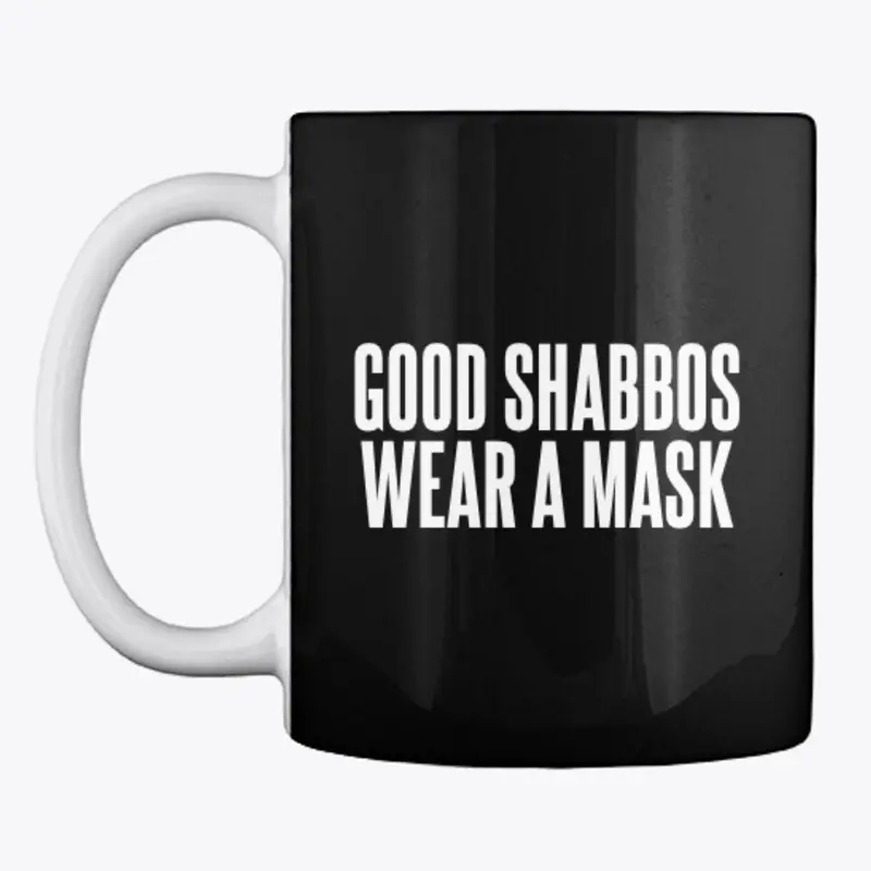 GOOD SHABBOS WEAR A MASK